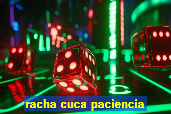 racha cuca paciencia